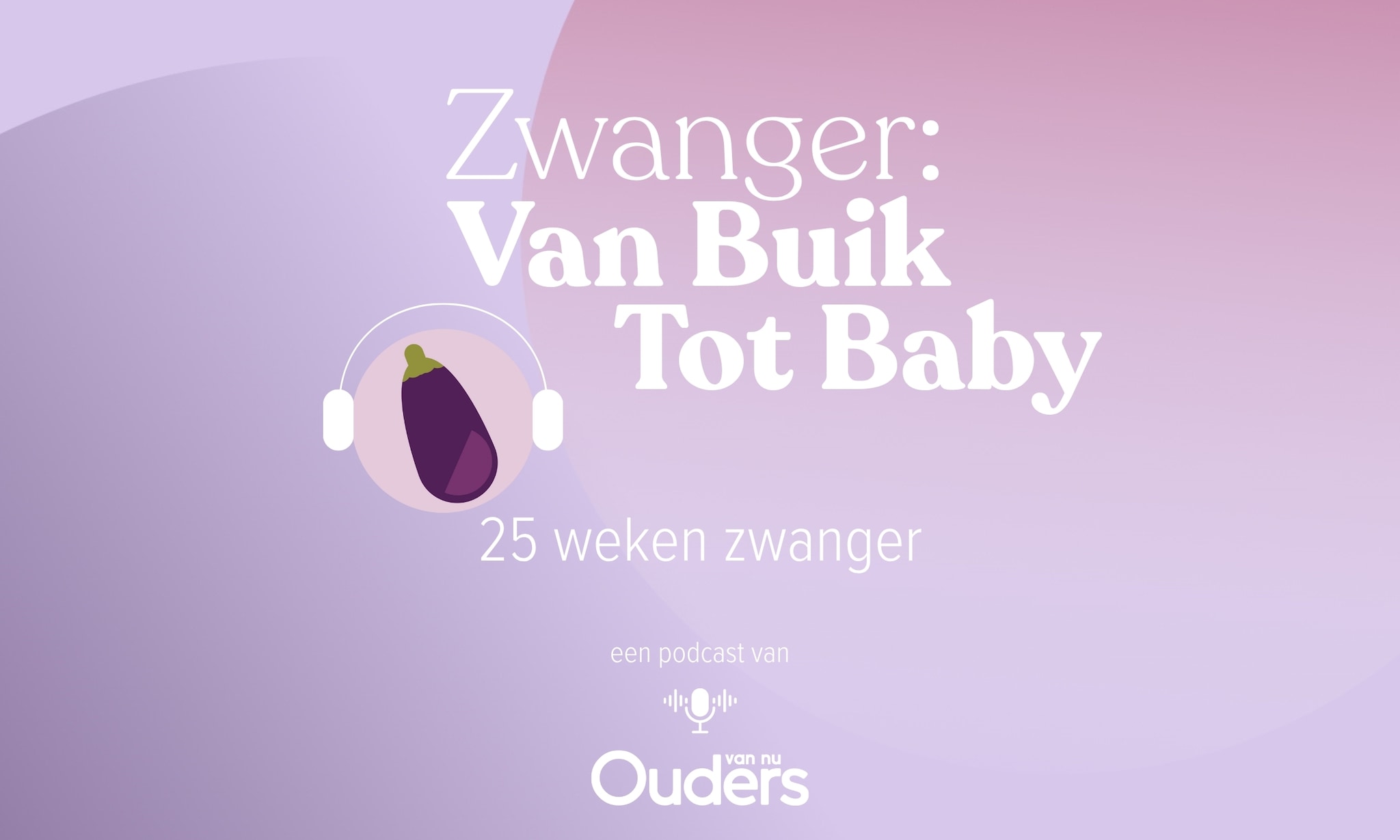 Zwanger: Van Buik Tot Baby - 25 weken Ouders van Nu