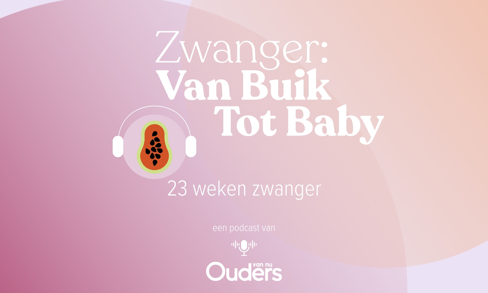 Zwanger: Van Buik Tot Baby - 23 weken Ouders van Nu