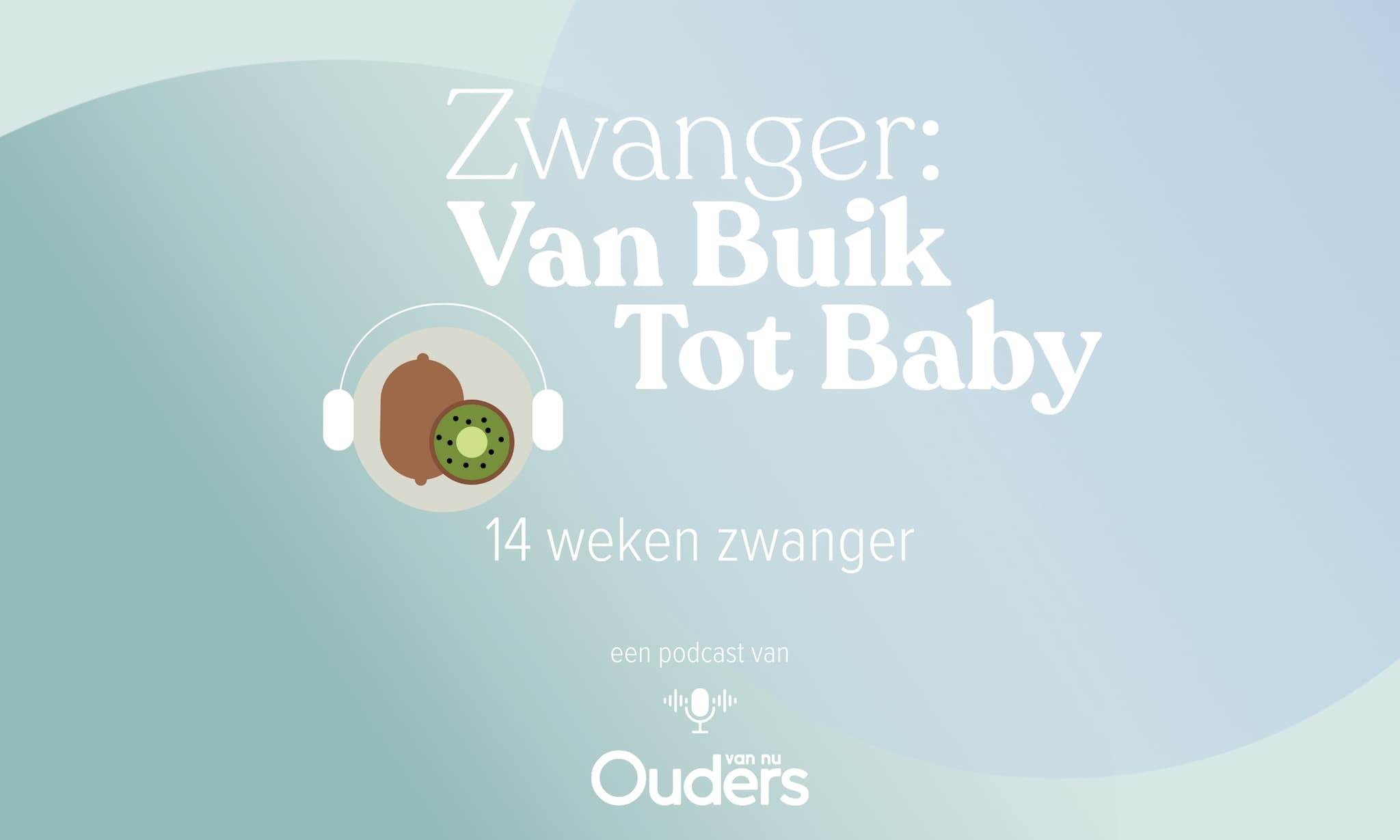 Zwanger: Van Buik Tot Baby - 14 weken Ouders van Nu