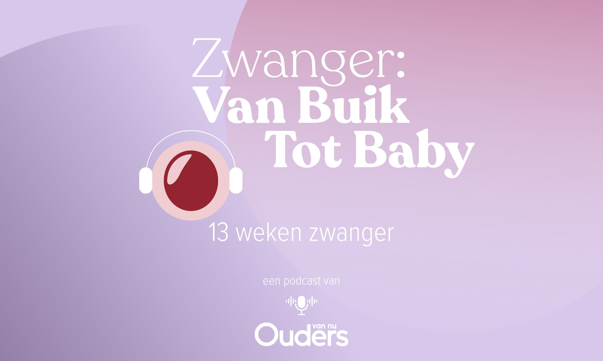 Zwanger: Van Buik Tot Baby - 13 weken Ouders van Nu