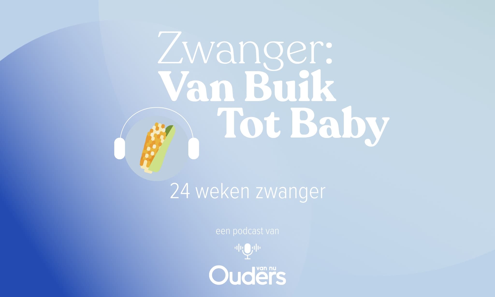 Zwanger: Van Buik Tot Baby - 24 weken Ouders van Nu