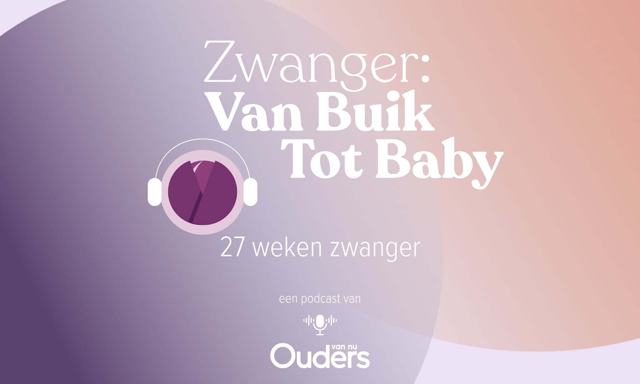 Zwanger: Van Buik Tot Baby - 27 weken Ouders van Nu
