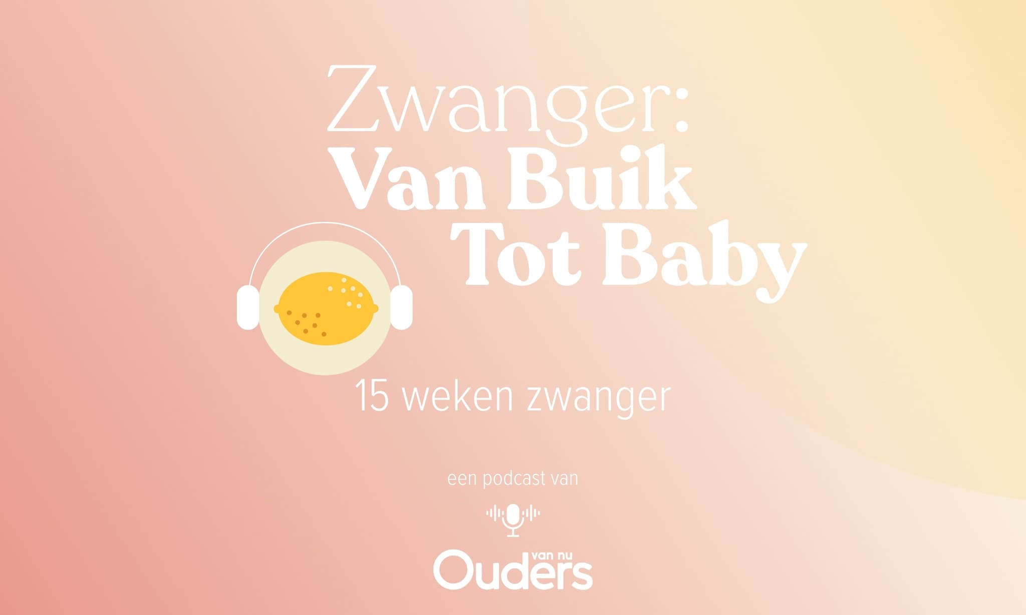 Zwanger: Van Buik Tot Baby - 15 weken Ouders van Nu