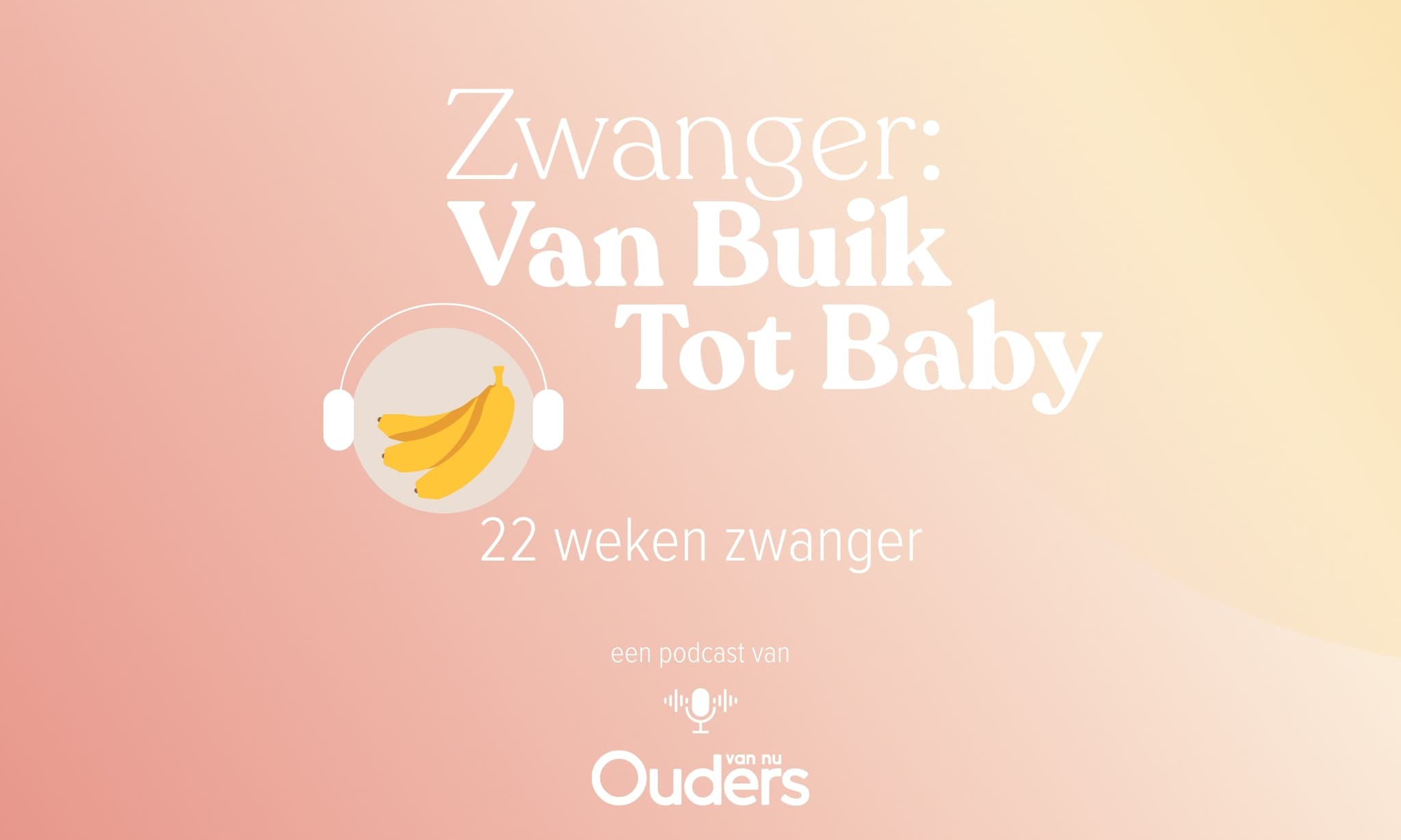 Zwanger: Van Buik Tot Baby - 22 weken Ouders van Nu