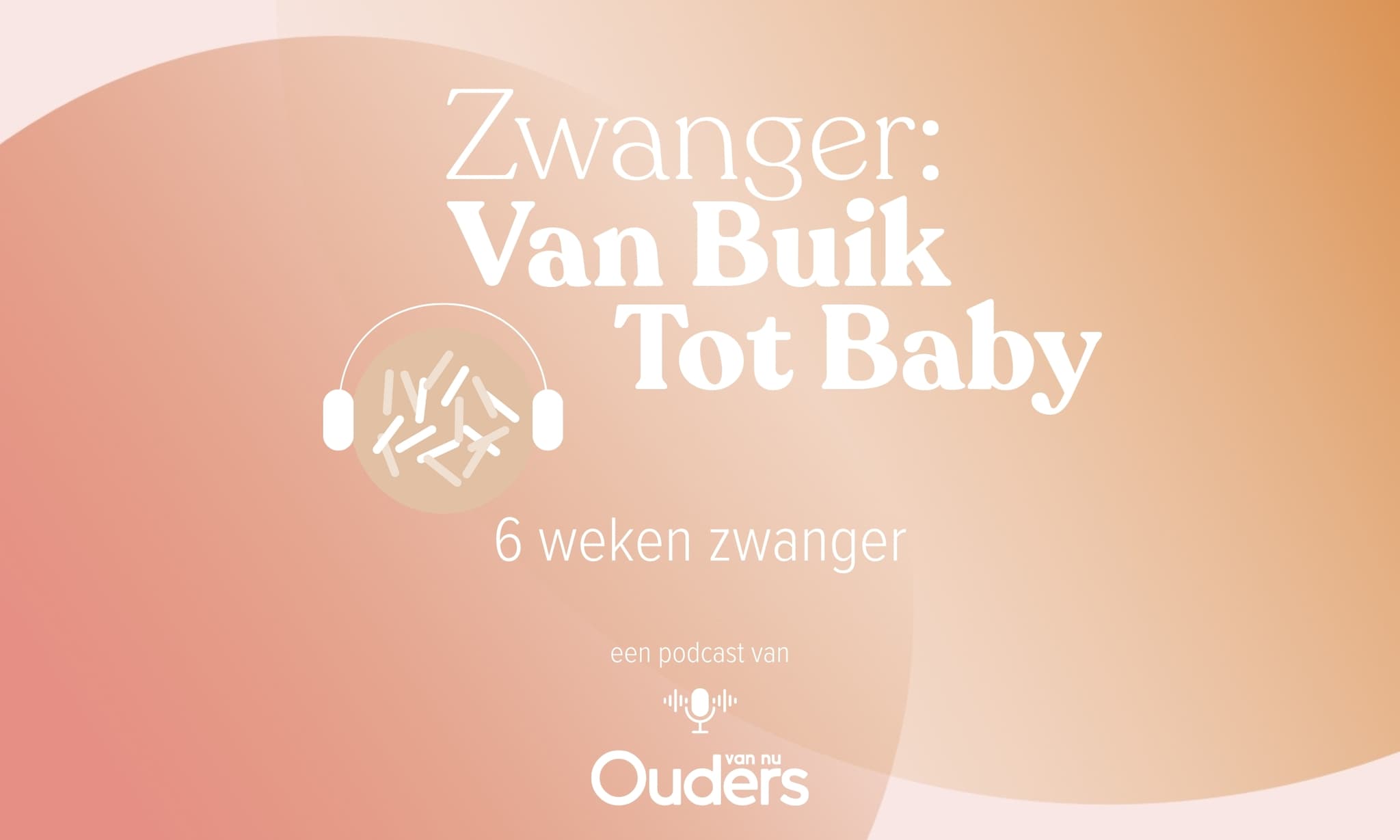 Zwanger: Van Buik Tot Baby - 6 weken Ouders van Nu