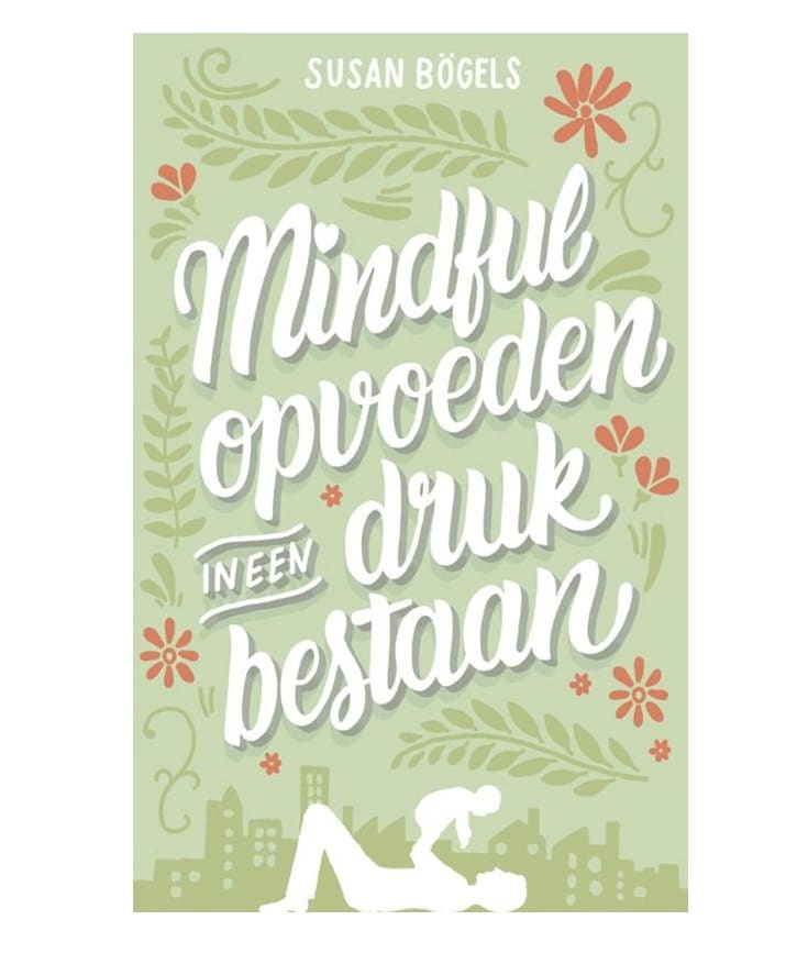 Mindful opvoeden in een druk bestaan - Susan Bögels Ambo|Anthos