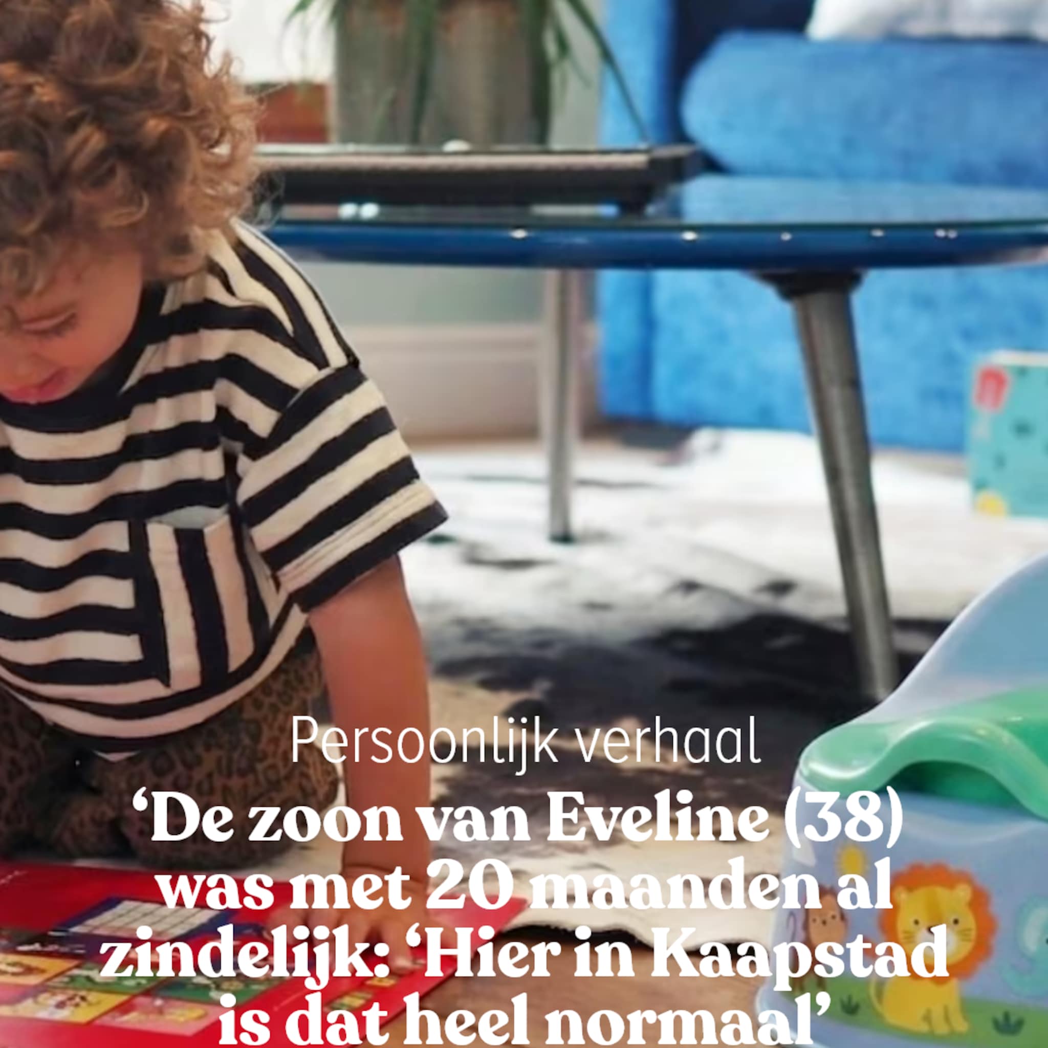 Persoonlijk verhaal - Zoon van Eveline (38) was met 20 maanden al zindelijk